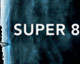 SUPER 8 หวังสู้หนังแนวซูเปอร์ฮีโร่
